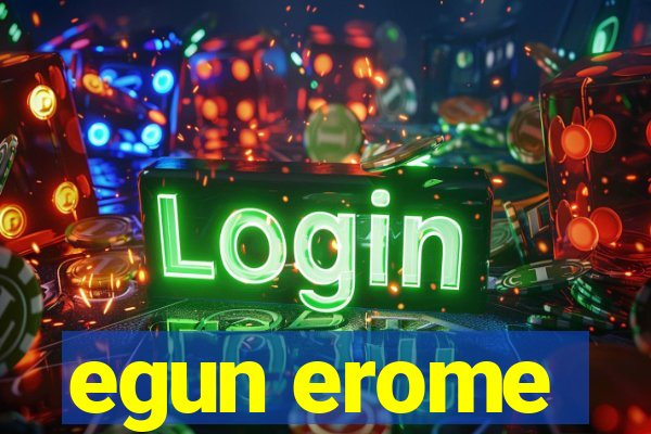 egun erome